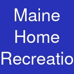 Maine Home Recreation