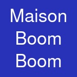 Maison Boom Boom