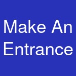 Make An Entrance