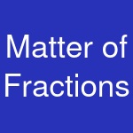 Matter of Fractions