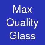 Max Quality Glass