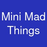 Mini Mad Things