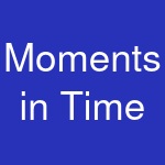 Moments in Time