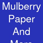 Mulberry Paper And More