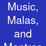 Music, Malas, and Mantras