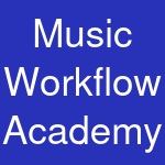 Music Workflow Academy