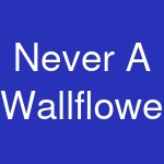 Never A Wallflower