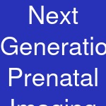 Next Generation Prenatal Imaging