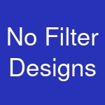 No Filter Designs