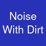 Noise With Dirt