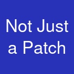 Not Just a Patch