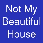 Not My Beautiful House