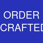 ORDER CRAFTED