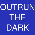 OUTRUN THE DARK