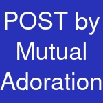 POST by Mutual Adoration