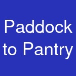 Paddock to Pantry