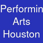 Performing Arts Houston