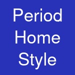 Period Home Style