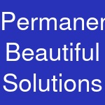 Permanently Beautiful Solutions