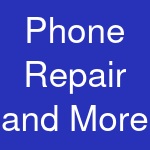 Phone Repair and More