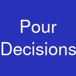 Pour Decisions