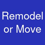 Remodel or Move