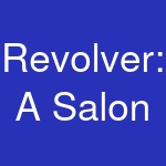 Revolver: A Salon