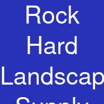 Rock Hard Landscape Supply