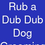 Rub a Dub Dub Dog Grooming