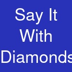 Say It With Diamonds