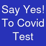 Say Yes! To Covid Test