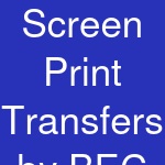 Screen Print Transfers by BEC