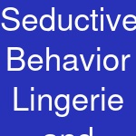 Seductive Behavior Lingerie and Apparel