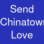 Send Chinatown Love