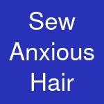 Sew Anxious Hair