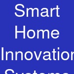 Smart Home Innovation Systems