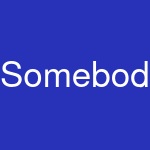 Somebody