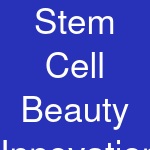 Stem Cell Beauty Innovations