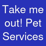 Take me out! Pet Services