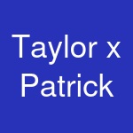 Taylor x Patrick