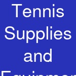 Tennis Supplies and Equipment