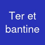 Ter et bantine