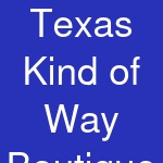 Texas Kind of Way Boutique