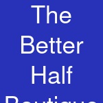 The Better Half Boutique