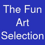 The Fun Art Selection