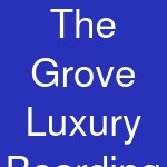 The Grove Luxury Boarding