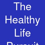 The Healthy Life Pursuit