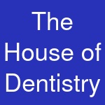 The House of Dentistry