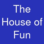 The House of Fun