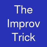 The Improv Trick